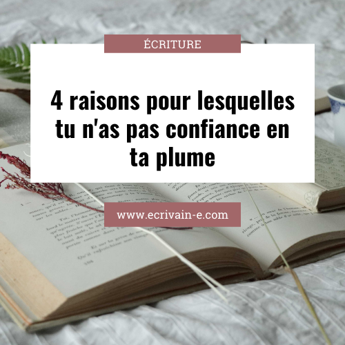 4 raisons pour lesquelles tu n'as pas confiance en ta plume