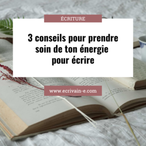 prendre soin de son énergie pour écrire