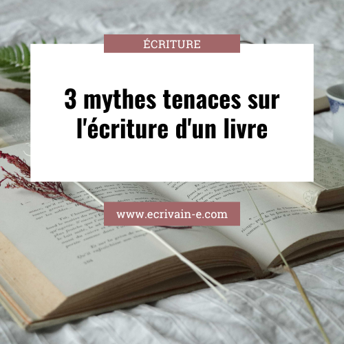 Écriture d’un livre: 3 mythes tenaces
