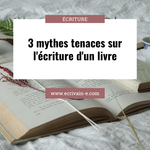 Trois mythes sur l'écriture d'un livre