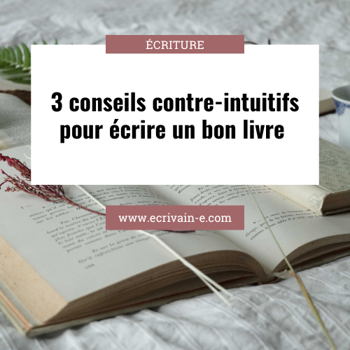 Écrire un bon livre: 3 conseils contre-intuitifs!